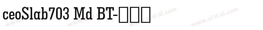 ceoSlab703 Md BT字体转换 ceoSlab703 Md BT字体转换